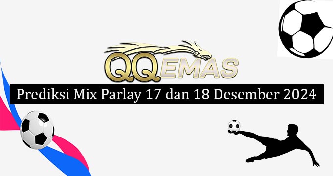 Prediksi Mix Parlay 17 Dan 18 Desember 2024