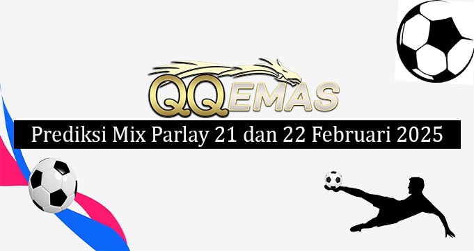 Prediksi Mix Parlay 21 Dan 22 Februari 2025