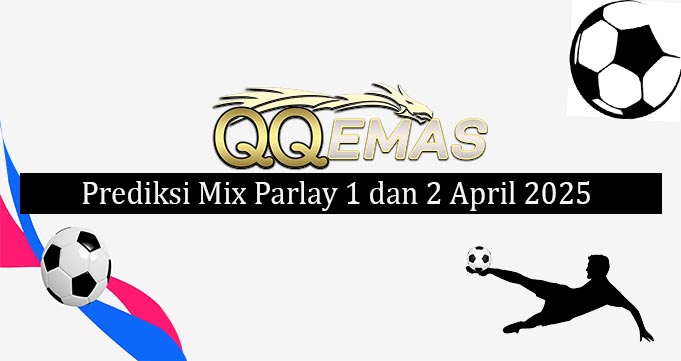 Prediksi Mix Parlay 1 Dan 2 April 2025
