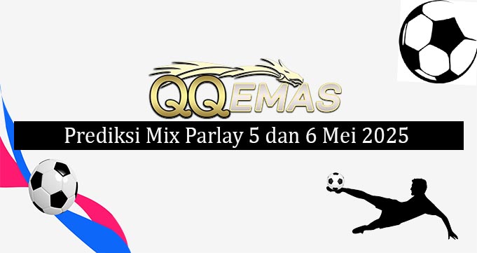 Prediksi Mix Parlay 5 Dan 6 Mei 2025